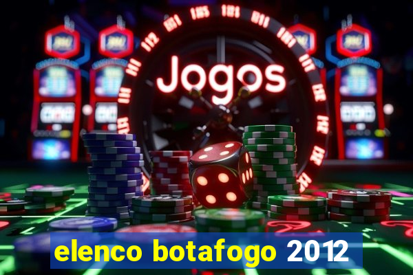 elenco botafogo 2012